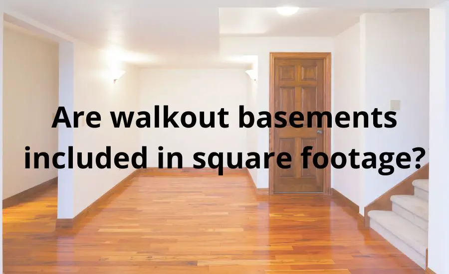 Are walkout basements included in square footage: best guide